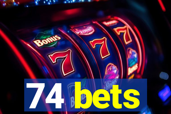 74 bets